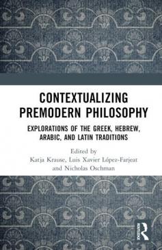 book cover: Katja Krause et al: Contextualizing Premodern Philosophy. Explorations of the Greek, Hebrew, Arabic, and Latin traditions (2023)